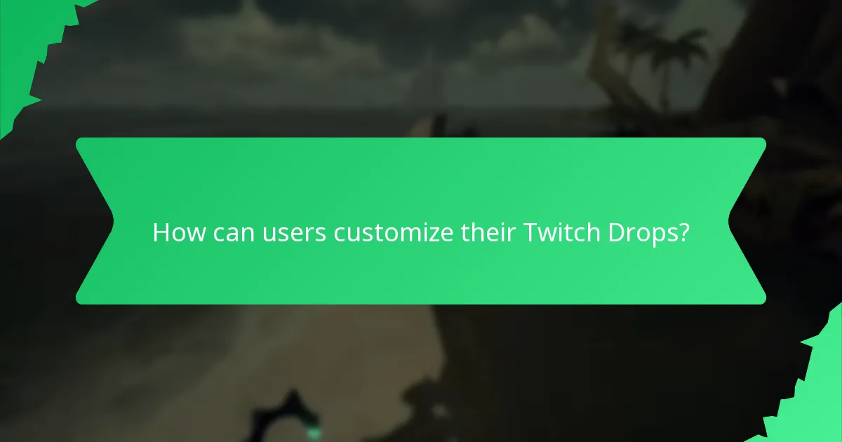 How can users customize their Twitch Drops?