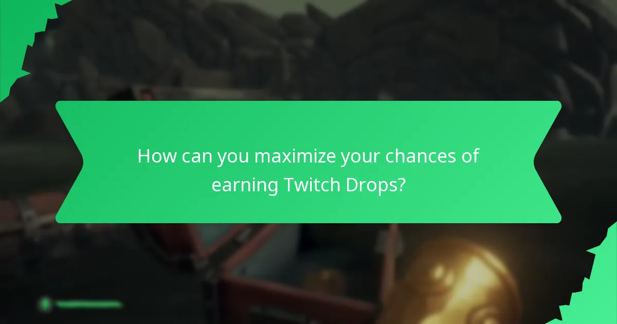 How can you maximize your chances of earning Twitch Drops?