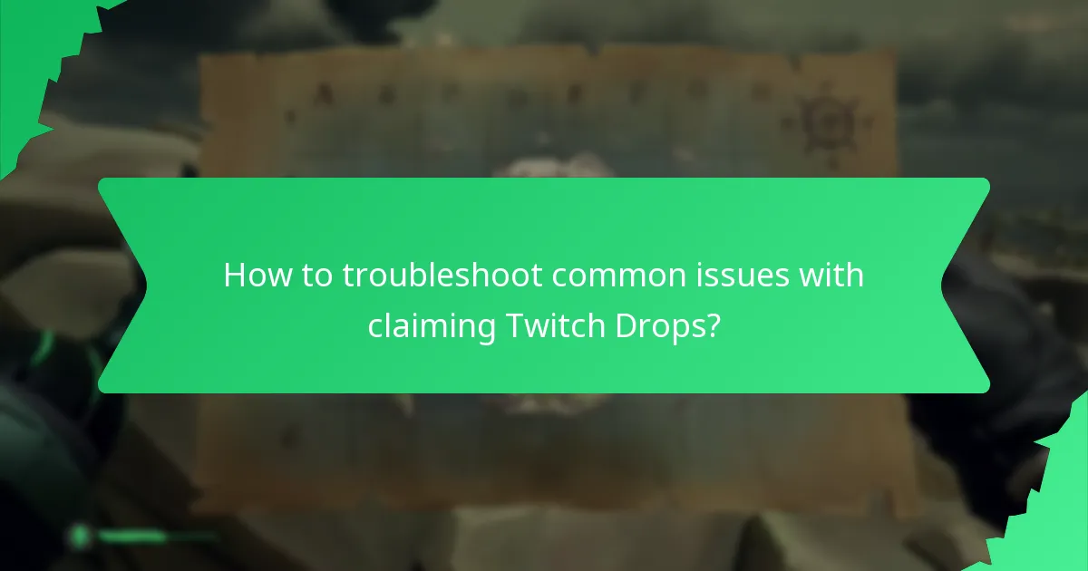 How to troubleshoot common issues with claiming Twitch Drops?
