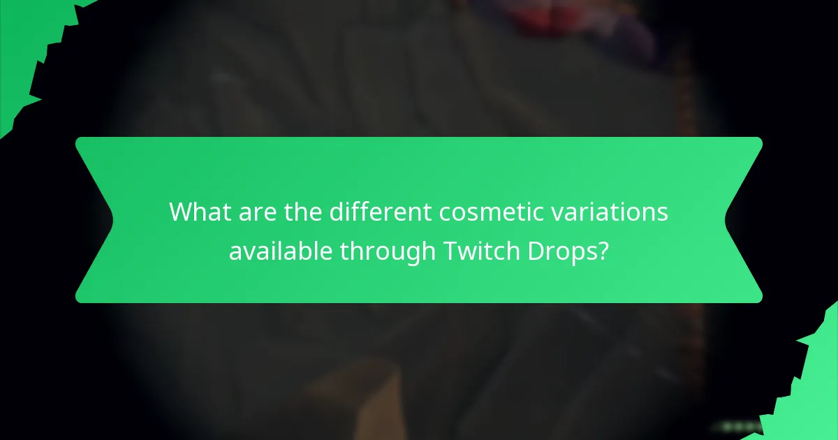 What are the different cosmetic variations available through Twitch Drops?