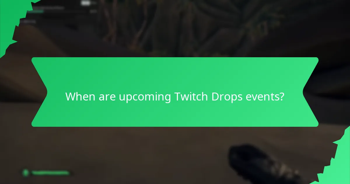 When are upcoming Twitch Drops events?