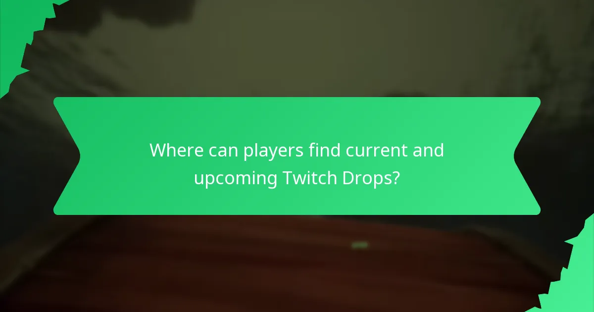 Where can players find current and upcoming Twitch Drops?